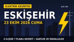 Eskişehir’de yarın elektrikler kesilecek! 23 Ekim Cuma OEDAŞ kesinti listesi ve saatleri