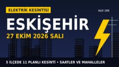 Eskişehir elektrik kesintisi 27 Ekim Salı: OEDAŞ saatleri açıkladı, hangi ilçelerde elektrik yok?