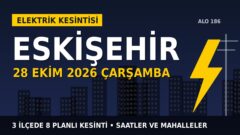 Eskişehir’de yarın elektrikler kesilecek! 28 Ekim Çarşamba OEDAŞ kesinti listesi ve saatleri