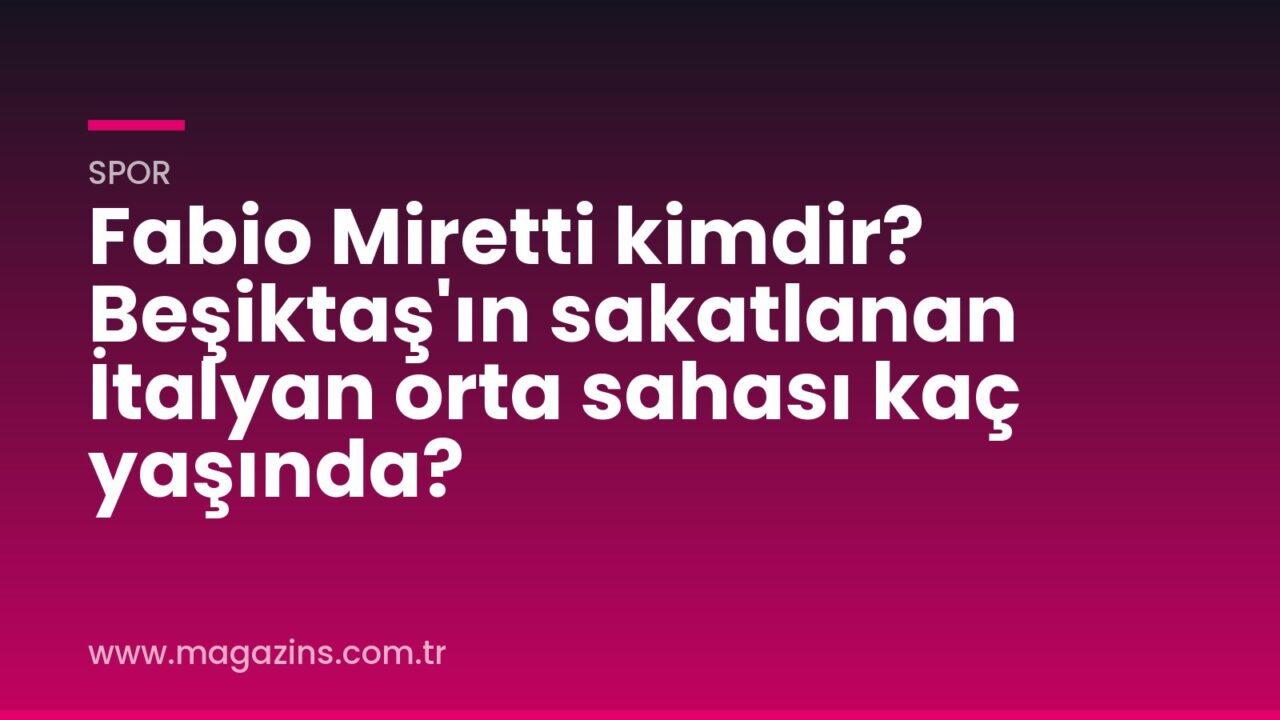Fabio Miretti kimdir? Beşiktaş’ın sakatlanan İtalyan orta sahası kaç yaşında?