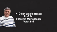 Fahrettin Murtazaoğlu Kimdir? Neden Öldü? KTÜ Emekli Profesörü Nereli?