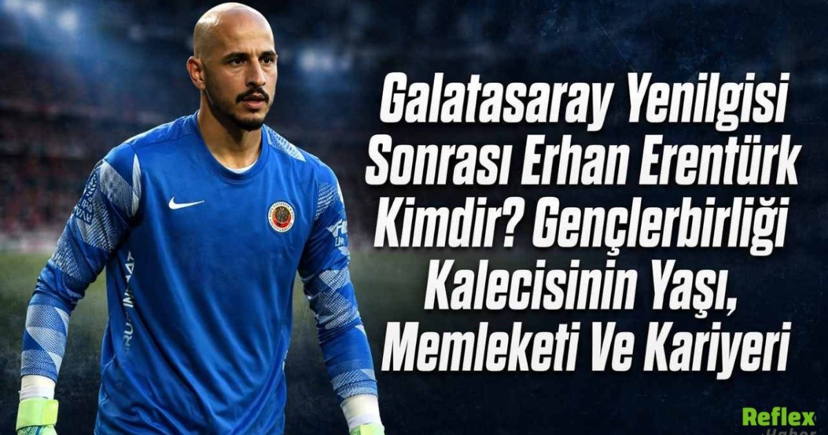 Galatasaray Yenilgisi Sonrası Erhan Erentürk Kimdir? Gençlerbirliği Kalecisinin Yaşı, Memleketi Ve Kariyeri