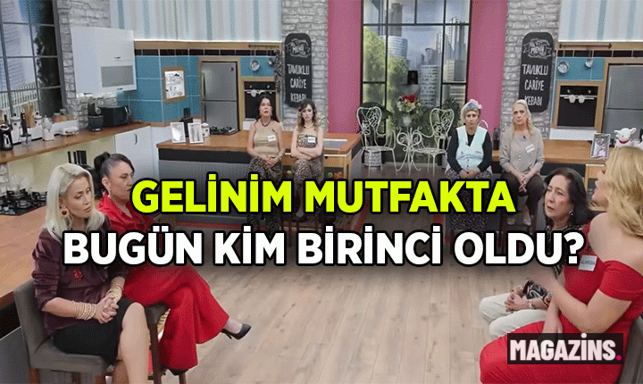 Gelinim Mutfakta'da bugün kim birinci oldu