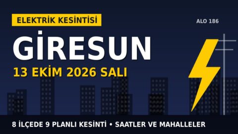 Giresun elektrik kesintisi 13 Ekim Salı: ÇORUH EDAŞ saatleri açıkladı, hangi ilçelerde elektrik yok?