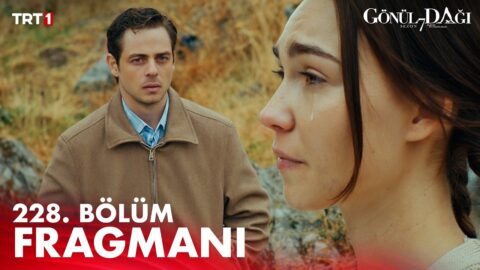 Gönül Dağı 228. Bölüm Fragmanı Yayınlandı! Yeni Bölümde Neler Olacak?