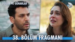 Güller ve Günahlar 38. Bölüm Fragmanı Yayınlandı! “Mahvettin beni…”