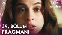 Güller ve Günahlar’ın 39. Bölüm Fragmanı Yayınlandı! “Kader’i, babasına teslim edeceğim!”