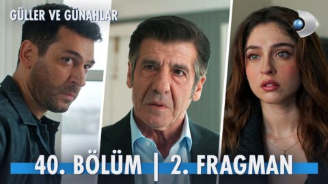 Güller ve Günahlar’ın 40. Bölüm 2. Fragmanı Yayınlandı! “Zeynep kaçırıldı!”