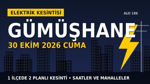 Gümüşhane elektrik kesintisi 30 Ekim Cuma: ÇORUH EDAŞ saatleri açıkladı, hangi ilçelerde elektrik yok?