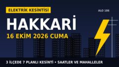 Hakkari’de yarın elektrikler kesilecek! 16 Ekim Cuma VEDAŞ kesinti listesi ve saatleri
