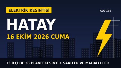 Hatay’da yarın elektrikler kesilecek! 16 Ekim Cuma TOROSLAR EDAŞ kesinti listesi ve saatleri