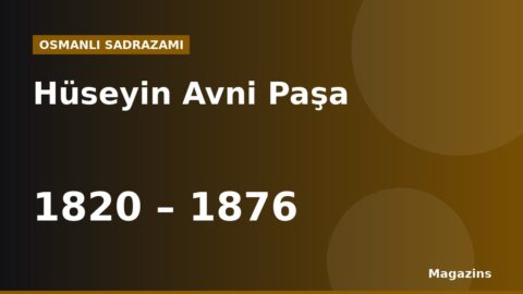 Hüseyin Avni Paşa Kimdir? Hayatı, Sadrazamlığı ve Dönemin Önemli Olayları
