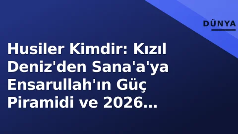 Husiler kimdir? İşte ayrıntılar