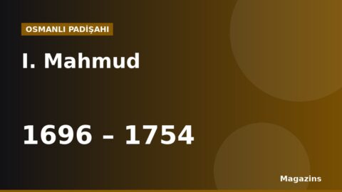 I. Mahmud Kimdir? Hayatı, Saltanatı, Savaşları ve Eserleri