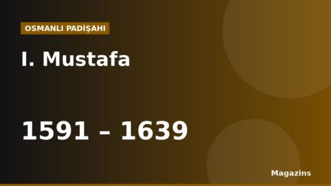 I. Mustafa Kimdir? Hayatı, Saltanatı, Savaşları ve Eserleri