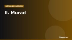 II. Murad Kimdir? Hayatı, Saltanatı, Savaşları ve Eserleri