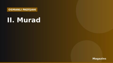 II. Murad Kimdir? Hayatı, Saltanatı, Savaşları ve Eserleri