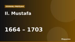 II. Mustafa Kimdir? Hayatı, Saltanatı, Savaşları ve Eserleri