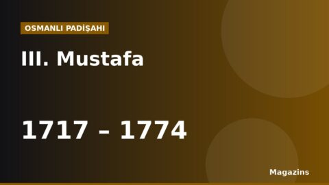 III. Mustafa Kimdir? Hayatı, Saltanatı, Savaşları ve Eserleri