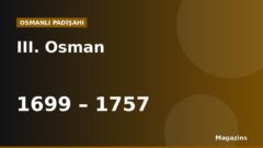 III. Osman Kimdir? Hayatı, Saltanatı, Savaşları ve Eserleri