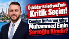 Üsküdar Belediyesi’nde Kritik Seçim! Cumhur İttifakı’nın Adayı Muhammed Emin Sarıoğlu Kimdir?
