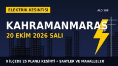 Kahramanmaraş’ta 20 Ekim Salı elektrik kesintisi: AKEDAŞ 9 ilçede kesinti uygulayacak, işte saatler