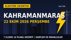 Kahramanmaraş’ta 22 Ekim Perşembe elektrik kesintisi: AKEDAŞ 7 ilçede kesinti uygulayacak, işte saatler