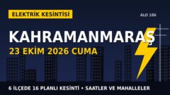 Kahramanmaraş’ta yarın elektrikler kesilecek! 23 Ekim Cuma AKEDAŞ kesinti listesi ve saatleri