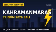 Kahramanmaraş elektrik kesintisi 27 Ekim Salı: AKEDAŞ saatleri açıkladı, hangi ilçelerde elektrik yok?