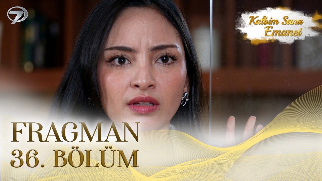 Kalbim Sana Emanet 36. Bölüm Fragmanı İzle: İşte Yeni Bölümden İlk Görüntüler