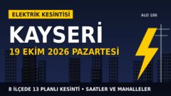 Kayseri’de yarın elektrikler kesilecek! 19 Ekim Pazartesi KAYSERİ Elektrik kesinti listesi ve saatleri