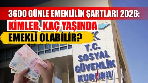 3600 günle emeklilik şartları 2026: Kimler, kaç yaşında emekli olabilir?