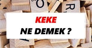 Kimlere denir, ne anlama gelir? Hangi illerde yaygındır? Kürtçe “keke” ne demek?