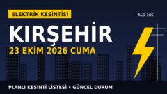 Kırşehir’de 23 Ekim Cuma elektrik kesintisi olacak mı? MEDAŞ listesinde son durum