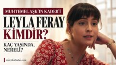 Leyla Feray kimdir, kaç yaşında, nereli? Oynadığı diziler ve Muhtemel Aşk rolü
