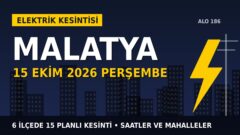 Malatya’da elektrik kesintisi alarmı 15 Ekim Perşembe! FIRAT EDAŞ duyurdu: Kesinti saatleri belli oldu, işte detaylar
