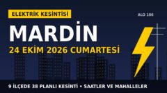 Mardin’de elektrik kesintisi alarmı 24 Ekim Cumartesi! DİCLE EDAŞ duyurdu: Kesinti saatleri belli oldu, işte detaylar