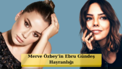 Merve Özbey’den Ebru Gündeş İtirafı: “Onunla Düet Yapmak En Büyük Hayalim!”