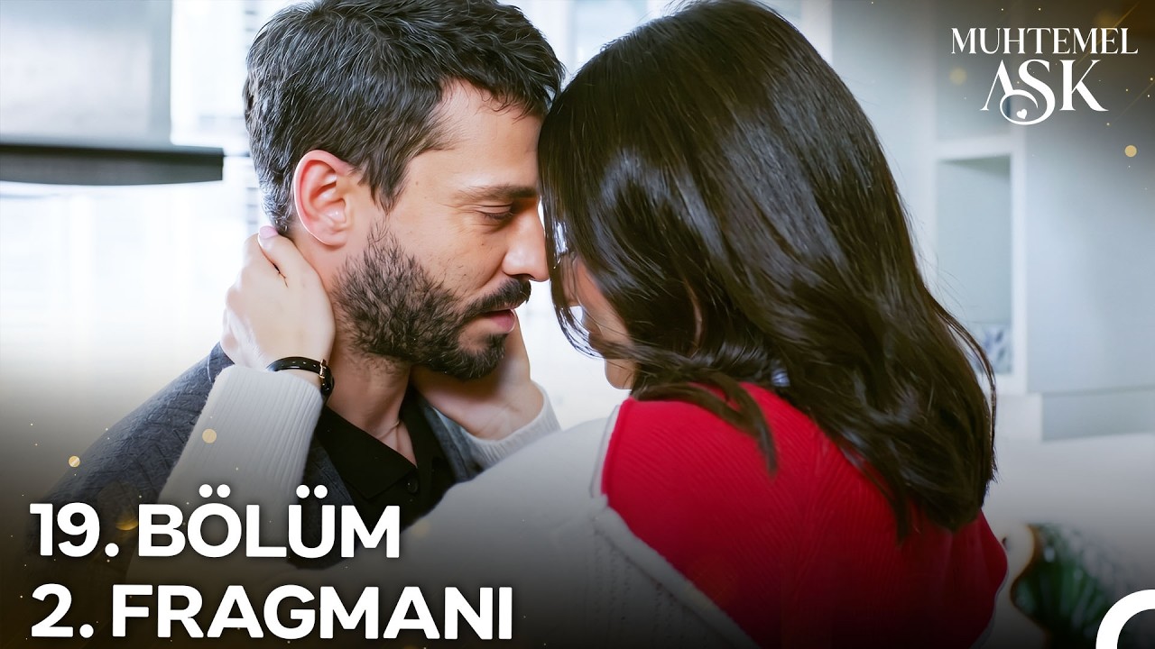 Muhtemel Aşk 19. Bölüm 2. Fragmanı Yayınlandı! “Ben Hep Seni Düşünüyorum!”