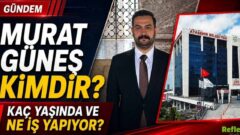Murat Güneş Kimdir? Kaç Yaşında ve Ne İş Yapıyor?