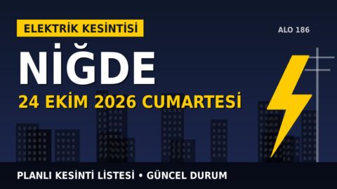 Niğde’de 24 Ekim Cumartesi elektrik kesintisi olacak mı? MEDAŞ listesinde son durum