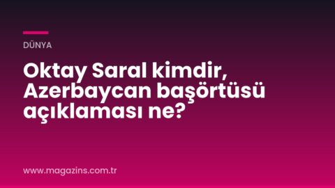 Oktay Saral kimdir, Azerbaycan başörtüsü açıklaması ne?