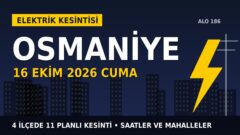 Osmaniye’de 16 Ekim Cuma elektrik kesintisi: TOROSLAR EDAŞ 4 ilçede kesinti uygulayacak, işte saatler