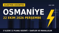 Osmaniye’de yarın elektrikler kesilecek! 22 Ekim Perşembe TOROSLAR EDAŞ kesinti listesi ve saatleri
