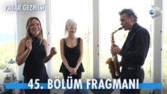 Pazar Gezmesi’nin 45. Bölüm Fragmanı Yayınlandı! “Tayfun Duygulu”
