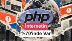 PHP nedir, neden tüm interneti tehdit ediyor?