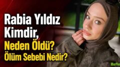 Rabia Yıldız Kimdir, Neden Öldü? Ölüm Sebebi Nedir?