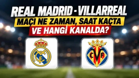 Real Madrid-Villarreal maçı için merak edilen soru: ne zaman, nereden izlenir ve hangi kanalda?