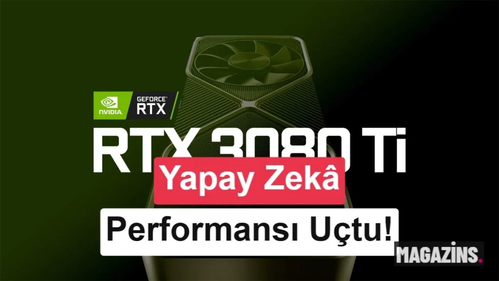 RTX 30 ekran kartlarında gizli güç belli oldu! Yapay zekâ performansı yüzde 80 arttı