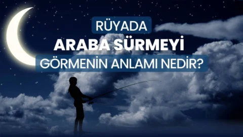 Rüyada Araba Sürmek Ne Anlama Geliyor?